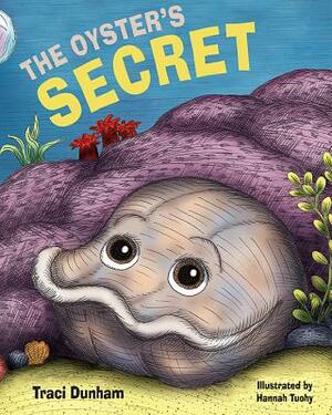 The Oyster's Secret by Traci Dunham