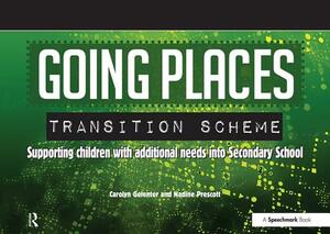 Going Places Transition Scheme: Supporting Children with Additional Needs Into Secondary School by Nadine Prescott, Carolyn Gelenter