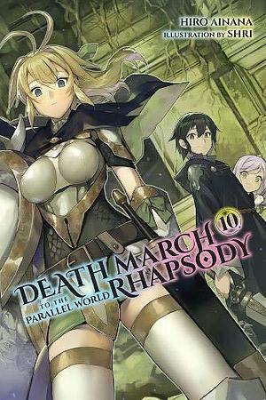 Death March to the Parallel World Rhapsody, (Light Novel) Vol. 10 by Hiro Ainana, Hiro Ainana