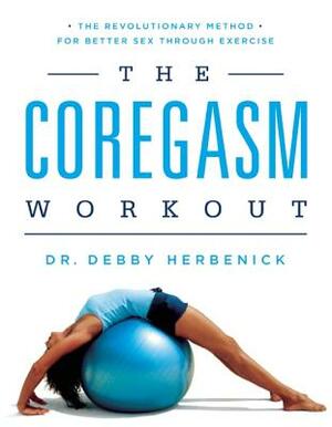 The Coregasm Workout: The Revolutionary Method for Better Sex Through Exercise by Debby Herbenick