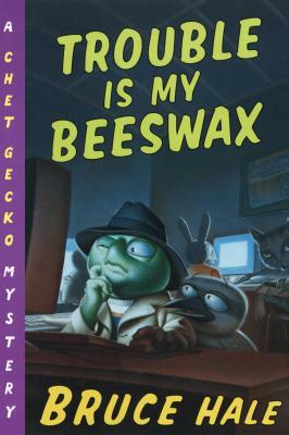 Trouble Is My Beeswax by Bruce Hale