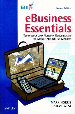 Ebusiness Essentials: Technology and Network Requirements for Mobile and Online Markets by Steve West, Mark Norris