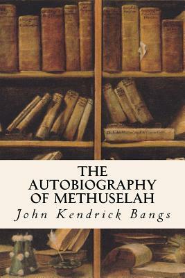 The Autobiography of Methuselah by John Kendrick Bangs