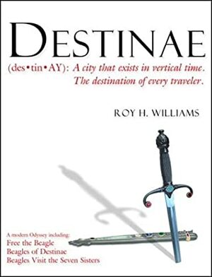 Destinae: A City That Exists in Vertical Time: The Destination of Every Traveler by Roy H. Williams