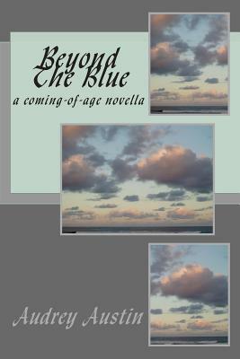 Beyond The Blue: a coming-of-age novella by Audrey Austin