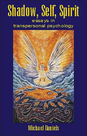 Shadow, Self, Spirit: Essays in Transpersonal Psychology by Michael Daniels