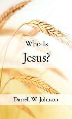 Who Is Jesus? by Darrell W. Johnson