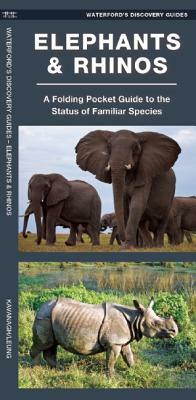 Elephants & Rhinos: A Folding Pocket Guide to the Status of Familiar Species by James Kavanagh, Waterford Press