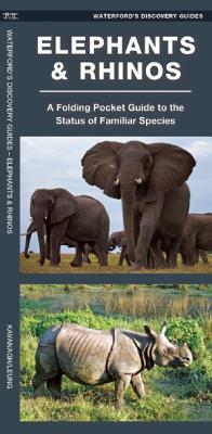 Elephants & Rhinos: A Folding Pocket Guide to the Status of Familiar Species by Waterford Press, James Kavanagh