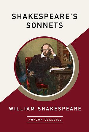 Shakespeare's Sonnets (AmazonClassics Edition) by William Shakespeare