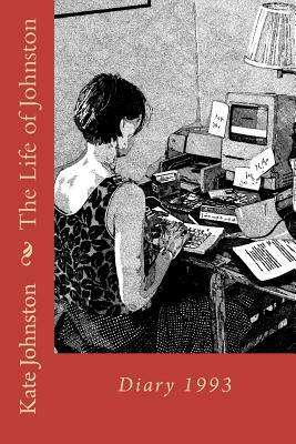 The Life of Johnston Volume One: 1993: 1993 by Kate Johnston