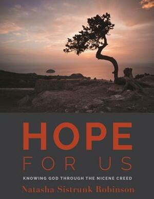 Hope for Us: Knowing God through the Nicene Creed by Natasha Sistrunk Robinson