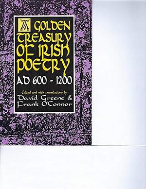 A Golden treasury of Irish poetry, A.D. 600 to A.D. 1200 by David Greene, Frank O'Connor