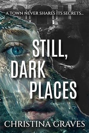 Still, Dark Places by Christina Graves, Christina Graves