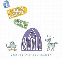 I Cannot Draw a Bicycle by Charise Mericle Harper