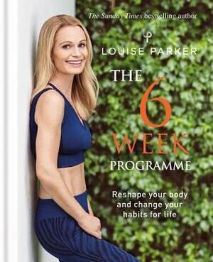 The Louise Parker Method: The 6-Week Programme: The 6-Week Programme by Louise Parker