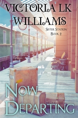 Now Departing by Victoria Lk Williams