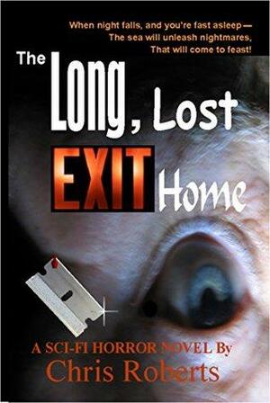 The Long, Lost Exit Home: Sci-Fi Horror Alien Invasion Thriller with Forbidden Love by Chris Roberts