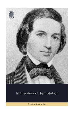 In the Way of Temptation by Timothy Shay Arthur