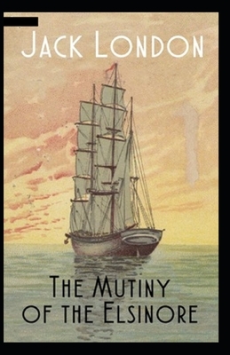 The Mutiny of the Elsinore Illustrated by Jack London