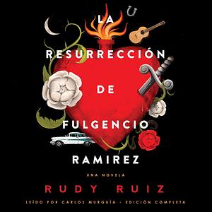 La Resurrección de Fulgencio Ramirez by Rudy Ruiz