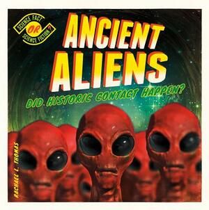 Ancient Aliens: Did Historic Contact Happen? by Rachael L. Thomas