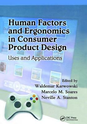 Human Factors and Ergonomics in Consumer Product Design: Uses and Applications by 