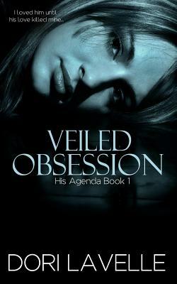 Veiled Obsession (His Agenda 1) by Dori Lavelle