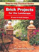 Brick Projects for the Landscape: 16 Easy-to-build Projects by Alan Bridgewater