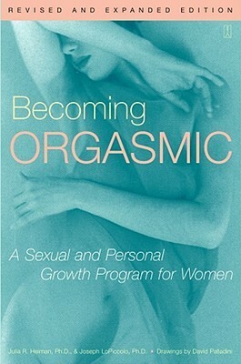 Becoming Orgasmic: A Sexual and Personal Growth Program for Women by Julia Heiman, Joseph Lopiccolo