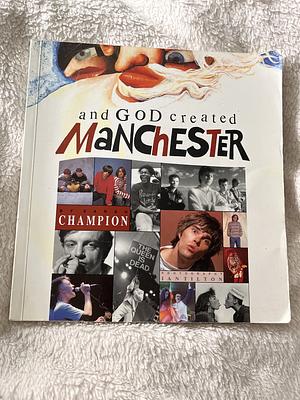 And God Created Manchester by Sarah Champion