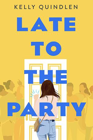 Late to the Party by Kelly Quindlen