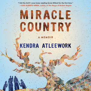 Miracle Country: A Memoir by Kendra Atleework