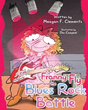 Franny Fly and the Blues Rock Battle by Meagan F. Clements