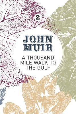 A Thousand-Mile Walk to the Gulf: A radical nature-travelogue from the founder of national parks by John Muir