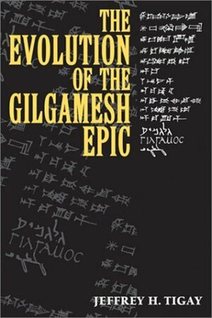 The Evolution of the Gilgamesh Epic by Jeffrey H. Tigay