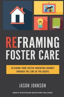 Reframing Foster Care by Jason Johnson