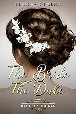 The Bride and The Duke: Regency Brides: Book Three by Felicia Greene