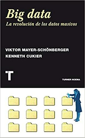 Big data, la revolución de los datos masivos by Viktor Mayer-Schönberger, Kenneth Cukier