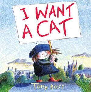 I Want a Cat by Tony Ross