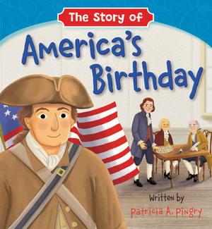 Story Of Americas Birthday by Patricia A. Pingry