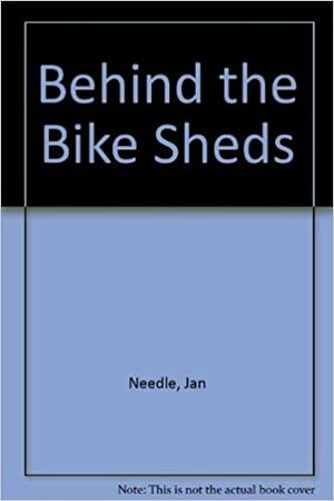 Behind the Bike Sheds by Jan Needle