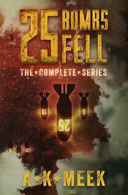 25 Bombs Fell: The Complete Series by A. K. Meek