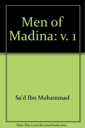 The Men of Madina, Vol. I by Muhammad ibn Sa'd