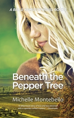Beneath the Pepper Tree: A Belle Hamilton Novel Book 3 by Michelle Montebello
