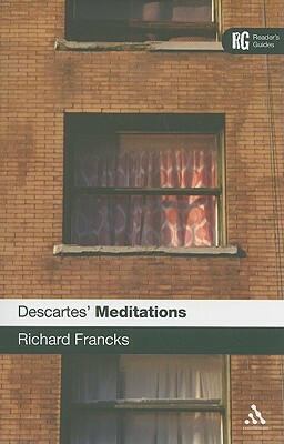 Descartes' 'meditations': A Reader's Guide by Richard Francks