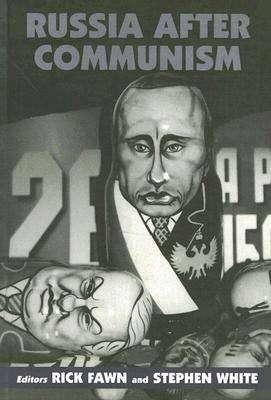 Russia After Communism by Rick Fawn, Stephen White