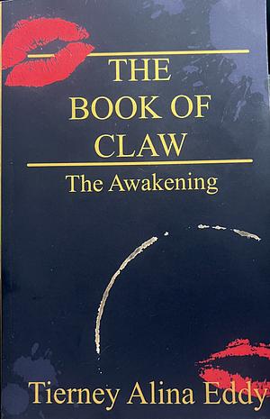 The Book of Claw: The Awakening by Tierney Alina Eddy