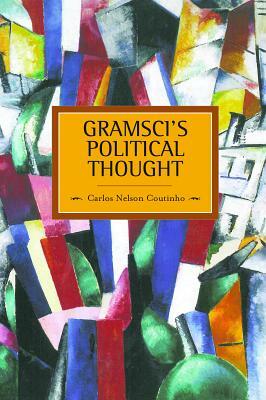 Gramsci's Political Thought by Carlos Nelson Coutinho