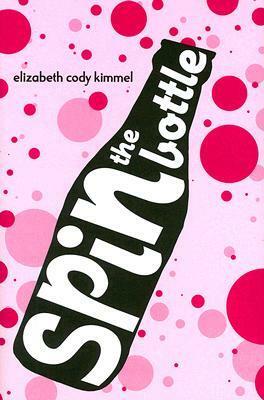 Spin the Bottle by Elizabeth Cody Kimmel